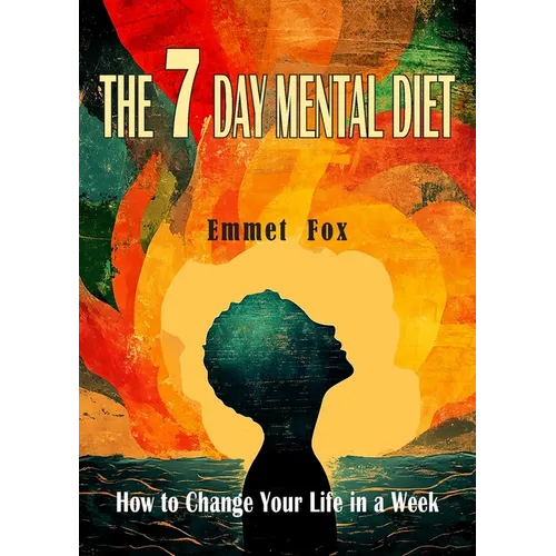 The Seven Day Mental Diet: How to Change Your Life in a Week - Paperback
