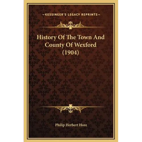 History Of The Town And County Of Wexford (1904) - Hardcover