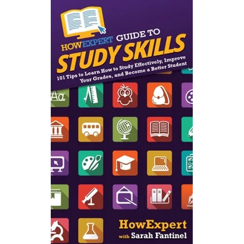 HowExpert Guide to Study Skills: 101 Tips to Learn How to Study Effectively, Improve Your Grades, and Become a Better Student - Hardcover