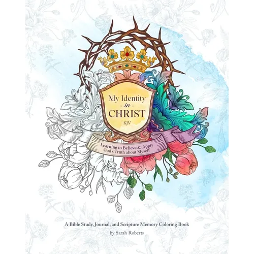My Identity in Christ - KJV - An Interactive Bible Study, Journal, and Coloring Book: Learning to Believe and Apply God's Truth About Myself - Paperback