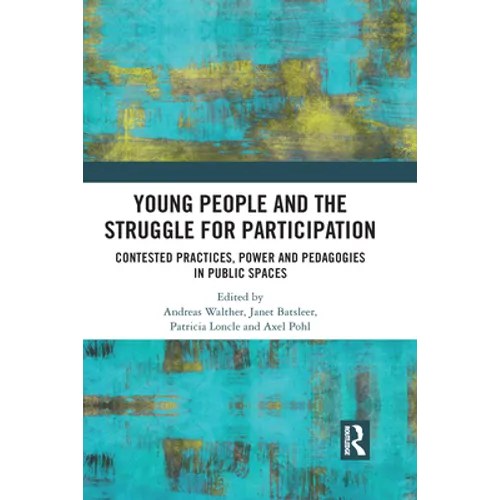 Young People and the Struggle for Participation: Contested Practices, Power and Pedagogies in Public Spaces - Paperback