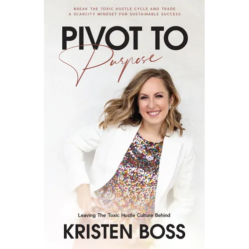 Pivot to Purpose: Leaving the Toxic Hustle Culture Behind - Hardcover