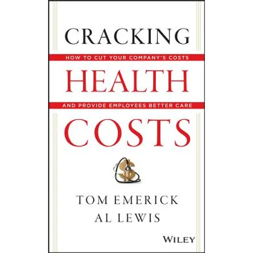 Cracking Health Costs: How to Cut Your Company's Costs and Provide Employees Better Care - Hardcover