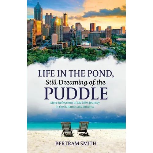 Life in the Pond, Still Dreaming of the Puddle: More Reflections of My Life's Journey in the Bahamas and America - Paperback