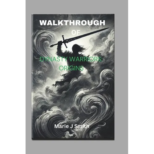 Walkthrough of Dynasty Warriors: ORIGINS: Unlock every battle, character and weapon - Paperback