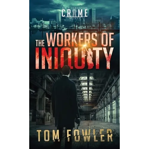The Workers of Iniquity: A C.T. Ferguson Crime Novel - Hardcover