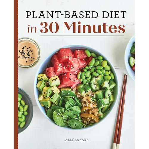 Plant-Based Diet in 30 Minutes: 100 Fast & Easy Recipes for Busy People - Paperback
