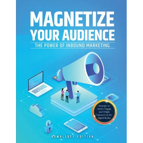 Magnetize Your Audience: The Power of Inbound Marketing - Paperback