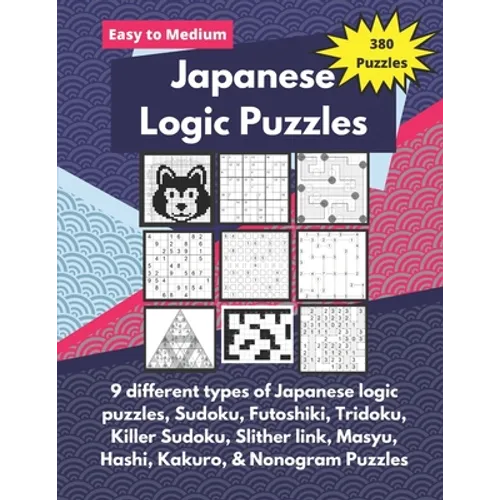 Japanese Logic Puzzles: Different types of logic puzzles (Sudoku, Futoshiki, Hashi, Nonogram and more!) - Paperback