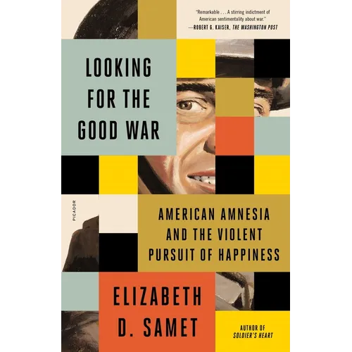 Looking for the Good War: American Amnesia and the Violent Pursuit of Happiness - Paperback