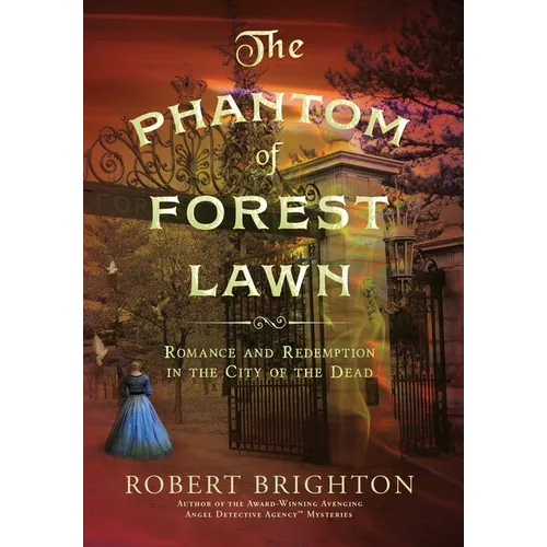 The Phantom of Forest Lawn: Romance and Redemption in the City of the Dead - Hardcover
