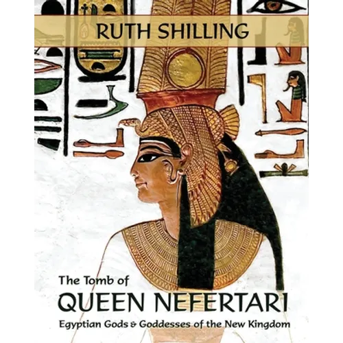 The Tomb of Queen Nefertari: Egyptian Gods and Goddesses of the New Kingdom - Paperback
