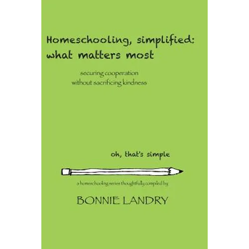 Homeschooling, simplified: what matters most: securing cooperation without sacrificing kindness - Paperback