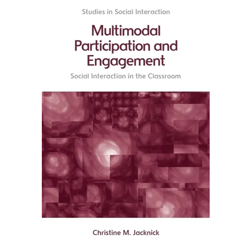 Multimodal Participation and Engagement: Social Interaction in the Classroom - Paperback