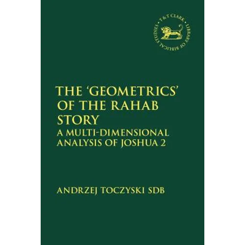 The 'Geometrics' of the Rahab Story: A Multi-Dimensional Analysis of Joshua 2 - Paperback
