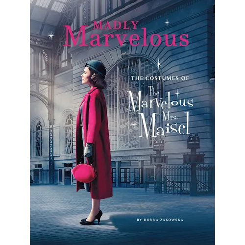 Madly Marvelous: The Costumes of the Marvelous Mrs. Maisel - Hardcover