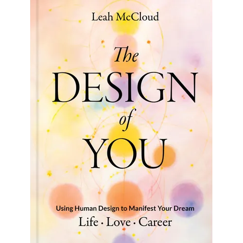 The Design of You: Using Human Design to Manifest Your Dream Life - Love - Career - Hardcover