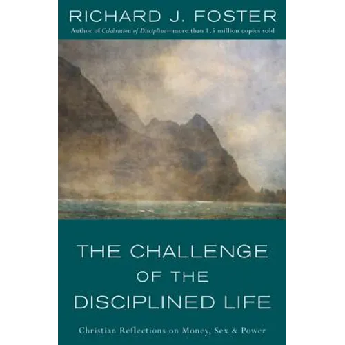 The Challenge of the Disciplined Life: Christian Reflections on Money, Sex, and Power - Paperback