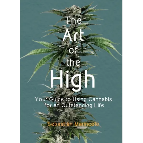 The Art of the High: Your Guide to Using Cannabis for an Outstanding Life - Paperback