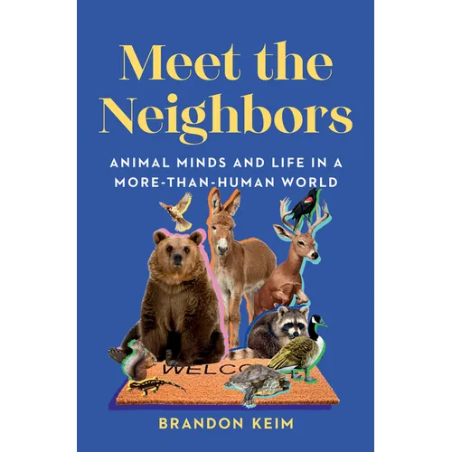 Meet the Neighbors: Animal Minds and Life in a More-Than-Human World - Hardcover