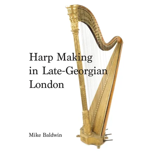 Harp Making in Late-Georgian London - Hardcover