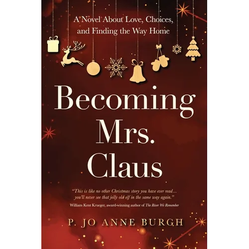 Becoming Mrs. Claus: A Novel About Love, Choices, and Finding the Way Home - Paperback