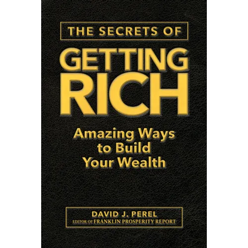 The Secrets of Getting Rich: Amazing Ways to Build Your Wealth - Hardcover