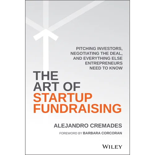The Art of Startup Fundraising: Pitching Investors, Negotiating the Deal, and Everything Else Entrepreneurs Need to Know - Hardcover