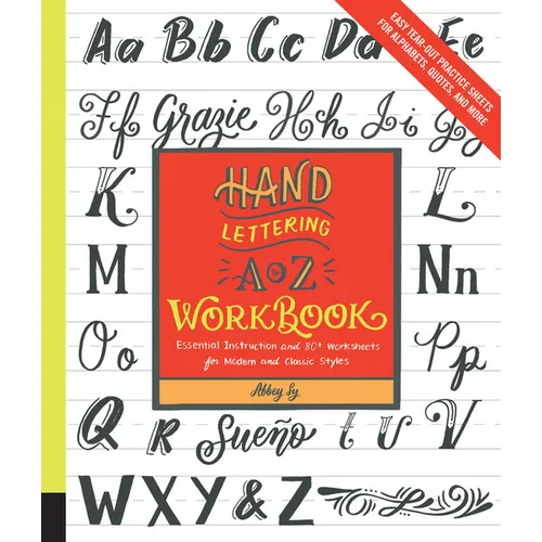 Hand Lettering A to Z Workbook: Essential Instruction and 80+ Worksheets for Modern and Classic Styles - Easy Tear-Out Practice Sheets for Alphabets, - Paperback