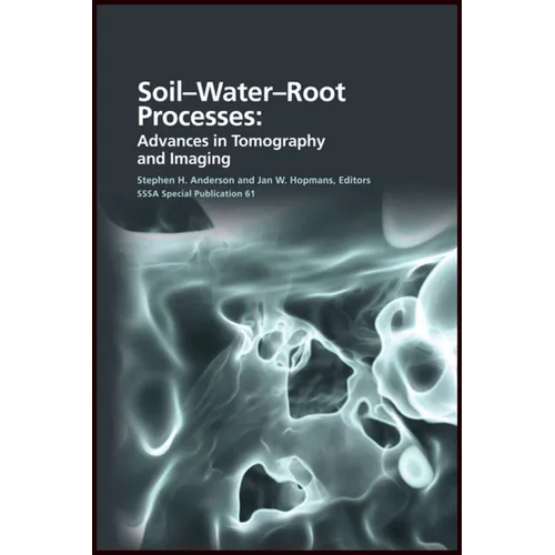 Soil- Water- Root Processes: Advances in Tomography and Imaging - Hardcover