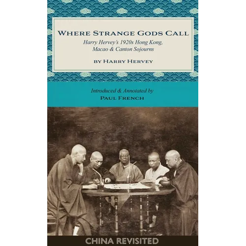 Where Strange Gods Call: Harry Hervey's 1920s Hong Kong, Macao and Canton Sojourns - Paperback