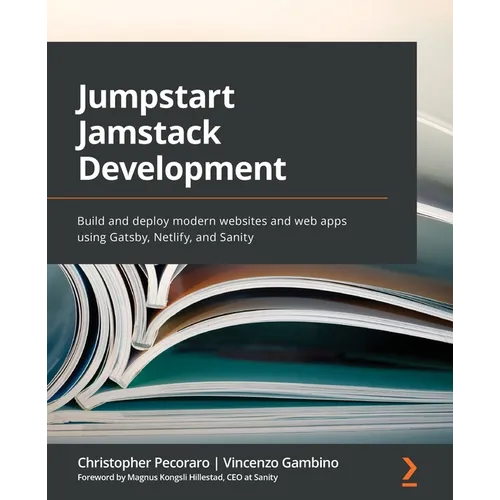 Jumpstart Jamstack Development: Build and deploy modern websites and web apps using Gatsby, Netlify, and Sanity - Paperback