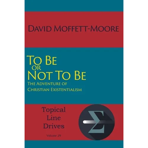 To Be or Not To Be: The Adventure of Christian Existentialism - Paperback