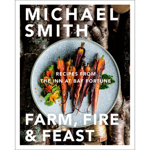 Farm, Fire & Feast: Recipes from the Inn at Bay Fortune - Hardcover