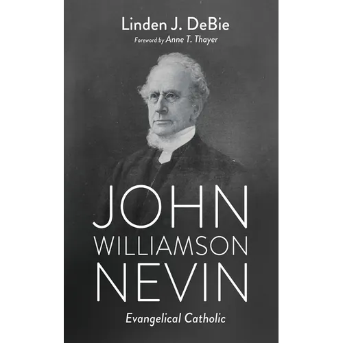John Williamson Nevin: Evangelical Catholic - Hardcover