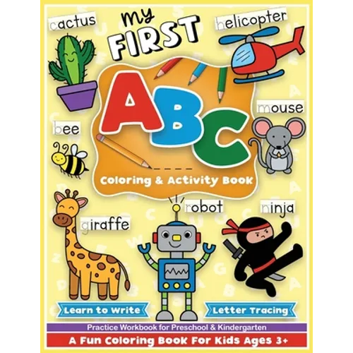 First ABC Coloring and Activity Book: Learn to write, letter tracing, an alphabet preschool and kindergarten workbook for girls and boys, for toddlers - Paperback