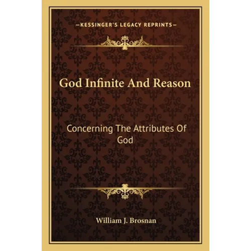 God Infinite And Reason: Concerning The Attributes Of God - Paperback