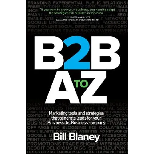 B2B A To Z: Marketing Tools and Strategies That Generate Leads For Business-To-Business Companies - Paperback