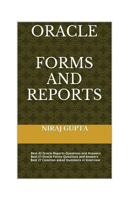 Oracle Forms and Reports: Best 42 Oracle Reports Questions and Answers Best 51 Oracle Forms Questions and Answers Best 27 Common asked Questions - Paperback