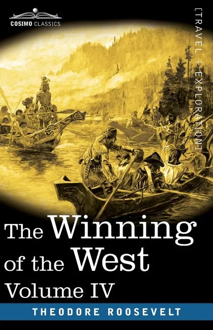The Winning of the West, Vol. IV (in four volumes): Louisiana and the Northwest, 1791-1807 - Paperback