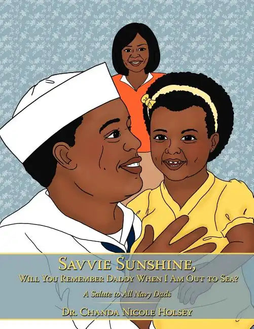 Savvie Sunshine, Will You Remember Daddy When I Am Out to Sea?: A Salute to All Navy Dads - Paperback