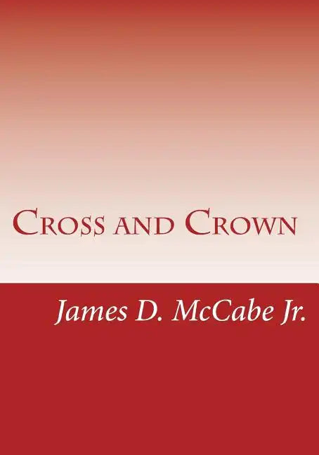 Cross and Crown: Sufferings and Triumphs of Heroic Men and Women Who Were Persecuted for True Religion of Jesus Christ - Paperback