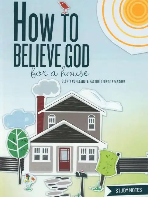 How to Believe God for a House Study Notes - Spiral