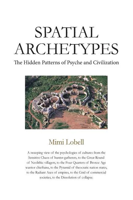 Spatial Archetypes: The Hidden Patterns of Psyche and Civilization - Paperback
