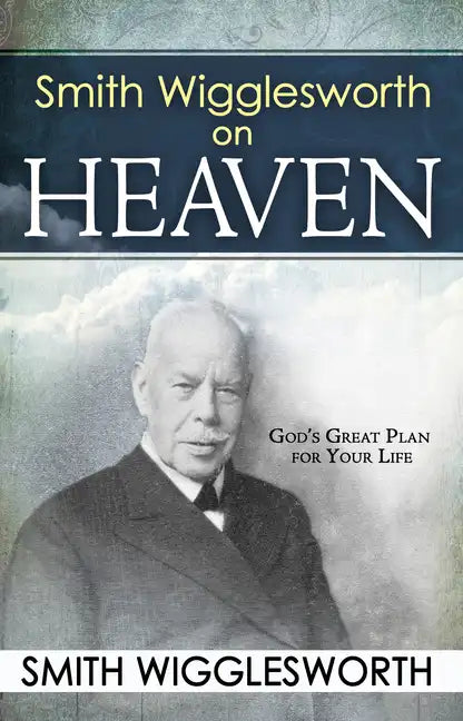 Smith Wigglesworth on Heaven - Paperback