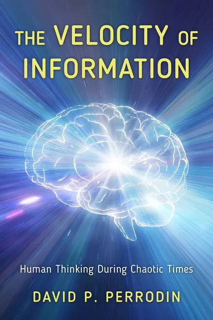 The Velocity of Information: Human Thinking During Chaotic Times - Hardcover
