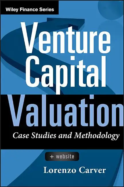 Venture Capital Valuation, + Website: Case Studies and Methodology - Hardcover