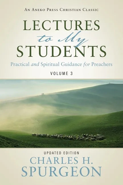 Lectures to My Students: Practical and Spiritual Guidance for Preachers (Volume 3) - Paperback