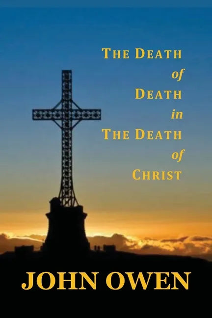 The Death of Death in the Death of Christ - Paperback