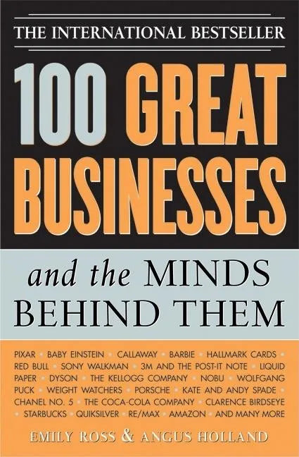 100 Great Businesses and the Minds Behind Them: Use Their Secrets to Boost Your Business and Investment Success - Paperback